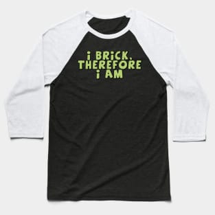 I Brick, Therefore I am Baseball T-Shirt